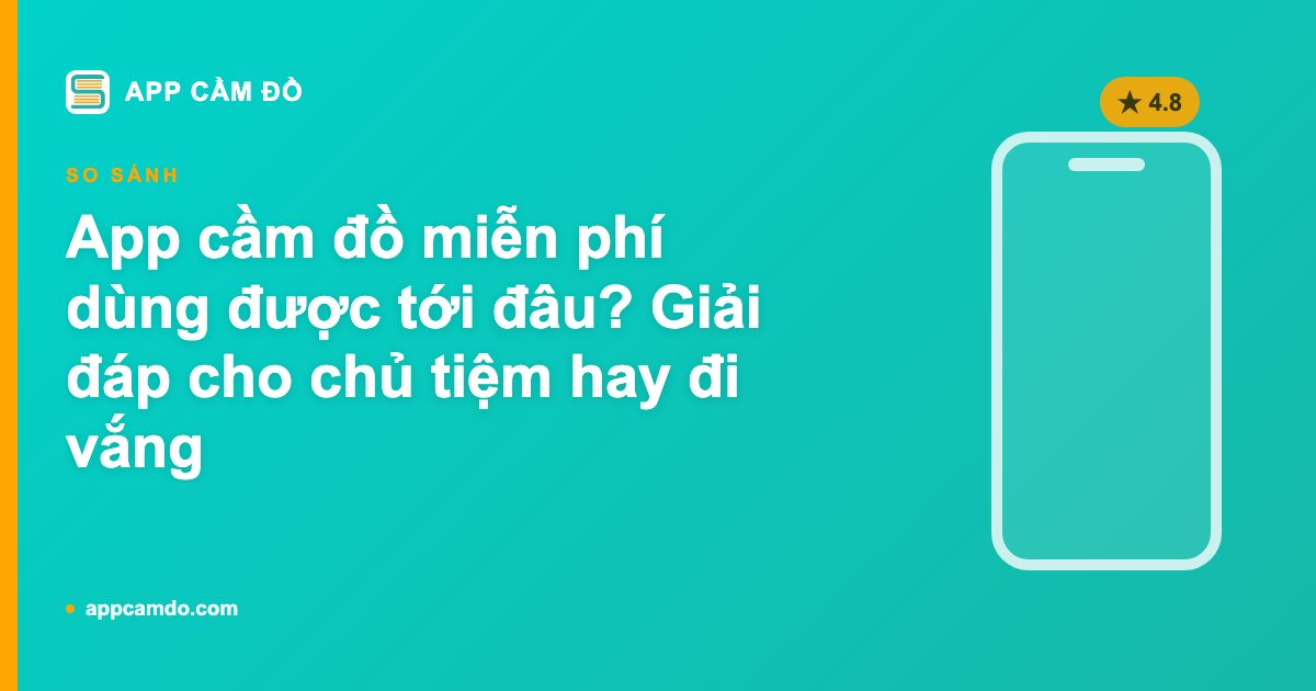 App cầm đồ miễn phí dùng được tới đâu? Giải đáp cho chủ tiệm hay đi vắng