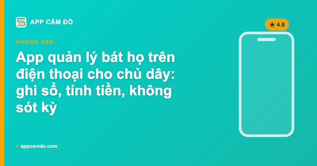 App quản lý bát họ trên điện thoại cho chủ dây: ghi sổ, tính tiền, không sót kỳ