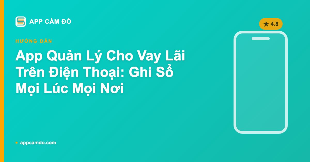 App Quản Lý Cho Vay Lãi Trên Điện Thoại: Ghi Sổ Mọi Lúc Mọi Nơi