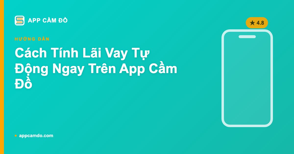 Cách Tính Lãi Vay Tự Động Ngay Trên App Cầm Đồ