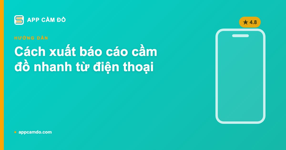 Cách xuất báo cáo cầm đồ nhanh từ điện thoại